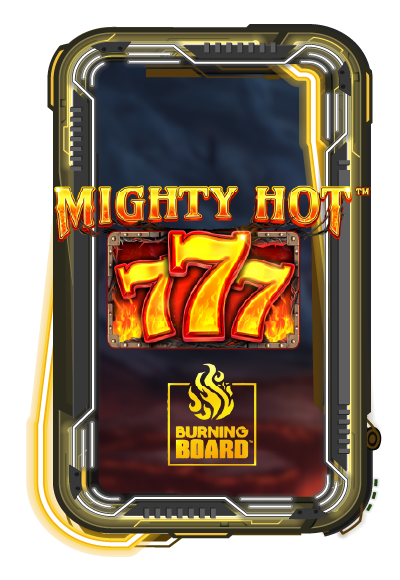 Mighty Hot: 777 Burning Board
